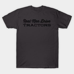 Real Men Drive Tractors T-Shirt